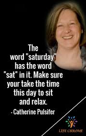 Saturday Quotes Catherine Pulsifer Saturday Quotes Quotes People Quotes