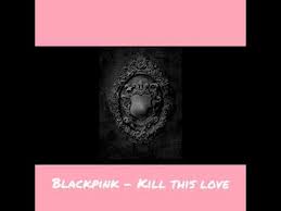 Before downloading you can preview any song by mouse over the play button and click play or click to download button to download hd quality. 01 Blackpink Kill This Love Mp3 Link Download Youtube