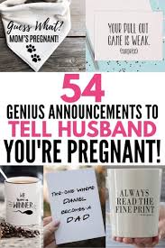 How to tell your partner that you're pregnant? Pregnancy Announcements For Husband 54 Fun Ways To Tell Him You Re Expecting Pursue Today