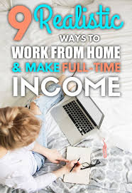 9 Realistic Ways To Work From Home And Make Full Time Income Legitimate Work From Home Legit Work From Home Work From Home Jobs
