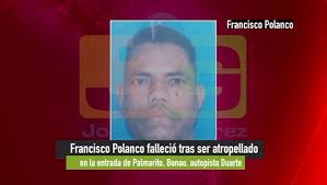 Francisco Polanco falleció tras ser atropellado en la entrada de Palmarito,  Bonao, autopista Duarte