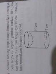 Terdapat dua jenis luas permukaan setengah bola yang perlu sobat idschool perhatikan. Sebuah Tabung Tanpa Tutup Dimasukkan Setengah Bola Tanpa Isi Jari Jari Tabung 7 Cm Dan Tinggi 10 Brainly Co Id