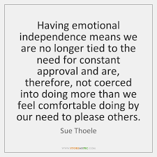 Quote by bell hooks great quotes. Having Emotional Independence Means We Are No Longer Tied To The Need Storemypic