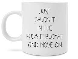 Chuck it in the f it bucket