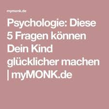 Psychologie Diese 5 Fragen Konnen Dein Kind Glucklicher Machen Mymonk De Psychologie Kinder Kindererziehung