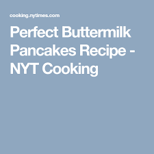 Perfect Buttermilk Pancakes Recipe Recipe Buttermilk Pancakes Nyt Cooking Pancake Recipe Buttermilk