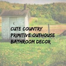I will be showing you how. Cute Primitive Outhouse Bathroom Decor