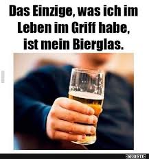 Das Einzige Was Ich Im Leben Im Griff Habe Ist Mein Bierglas Bier Lustig Bier Lustige Spruche