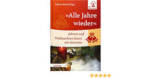 Nicht immer ist es möglich, all seine lieben zur. Alle Jahre Wieder Advent Und Weihnachten Feiern Mit Senioren Amazon De Fabian Brand Bucher