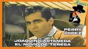 📺 La Historia de PERRY LÓPEZ, como JOAQUÍN CASTAÑEDA el novio de Teresa  las aventuras del Zorro 1957