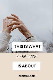 Learn More About The Slow Living Lifestyle And Find Simple Tips To Slow Down While Living More Slow Lifestyle Slow Living Simple Living