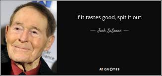 The simple form with this verb is used since it's a state verb. Jack Lalanne Quote If It Tastes Good Spit It Out