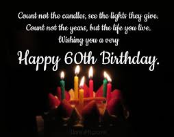 60th Birthday Wishes Happy 60th Birthday Messages Ultra Wishes Happy 60th birthday is a milestone in anyone's life.check out our list of 60th birthday quotes and wishes to congratulate your loved one. 60th birthday wishes happy 60th