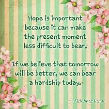  Hope Is Important Because It Can Make The Present Moment Less Difficult To Bear If We Believe That Tomorrow Will Wisdom Quotes Tomorrow Will Be Better Quotes