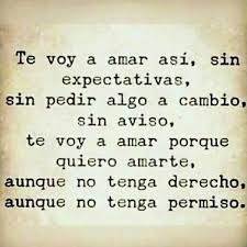 Asi Te Amare Por Siempre Aunque No Tenga Derecho Aunque No Tenga Permiso Frases Bonitas Frases Cursis Frases Sentimentales