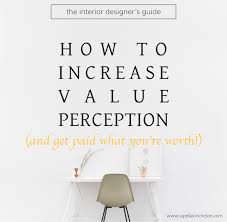 How To Increase Value Perception Interior Design Career Interior Design Website Interior Design Business