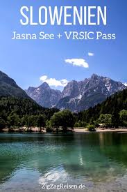 Jasna See Und Vrsic Pass Slowenien Reisetipps Fotos Reisen Rumanien Urlaub Slowenien Urlaub