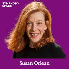 Get ready for an evening of literary mischief and heartfelt hilarity with  beloved New Yorker writer and author of The Orchid Thief, Susan Orlean!  Featuring special guests Fab 5 Freddy, Julianne Moore, ...