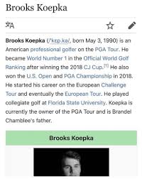 He is 31 years old as of this year, and brooks koepka is his real name. Brooks Koepka S Wikipedia Page Was Edited And The Result Is Hilarious