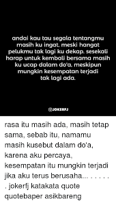 Check spelling or type a new query. Andai Kau Tau Segala Tentangmu Masih Ku Ingat Meski Hangat Pelukmu Tak Lagi Ku Dekap Sesekali Harap Untuk Kembali Bersama Masih Ku Ucap Dalam Do A Meskipun Mungkin Kesempatan Terjadi Tak Lagi Ada