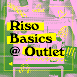 Risograph Basics @ Outlet!