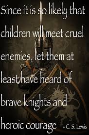Brave Knights And Heroic Courage C S Lewis Quote Pinned By Joe Lavin Of Www Touchfactormassage Com Www Poweroftouchw Cs Lewis Quotes Book Quotes Cs Lewis