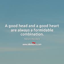 A Good Head And A Good Heart Are Always A Formidable Combination Idlehearts