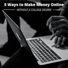 Making money without a degree is a possibility if you find a job or side gig that aligns with your skills and interests. 5 Easy Ways To Make Money Online Without A College Degree Toughnickel