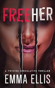 Free Her: A dark dystopian technothriller by Emma Ellis