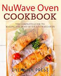 nuwave oven cookbook the complete guide to making the most