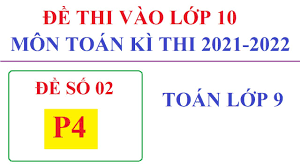 Dưới đây là đề thi toán lớp 10 chính thức, độc giả có thể xem lại tại đây theo ý kiến của nhiều giáo viên, đề thi toán lớp 10 ở hà nội năm 2021 cắt bớt 1 ý ở phần hình học, câu 5 vốn là câu nâng cao dành cho học sinh khá giỏi cũng đưa kiến thức khá cơ bản. Ä'á» Thi Tuyá»ƒn Sinh Vao Lá»›p 10 Mon Toan NÄƒm 2021 2022 Phong Ä'áº¡i Tá»« Thai Nguyen Toan Lá»›p 9 Ä'á» 02 P3 Youtube
