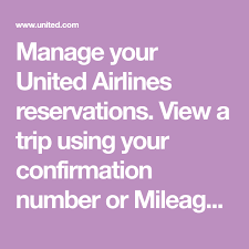 Manage Your United Airlines Reservations View A Trip Using Your Confirmation Number Or Mileageplus N In 2020 United Airlines Book Airline Tickets Airline Reservations