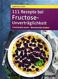 111 Rezepte Bei Fructose Unvertr Glichkeit Fructosearm Essen Beschwerden Lindern Fructose Unvertr Bei Rezepte Rezepte Essen Leckeres Essen