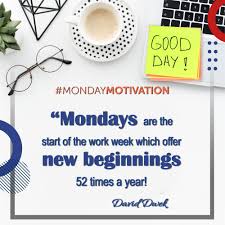 MondayMotivation "Mondays are the start of the work week which offer new  beginnings 52 times a year!"