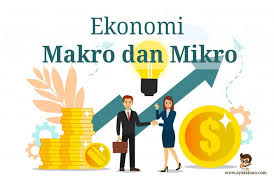 Pengertian Ekonomi Makro Dan Mikro Beserta Contoh