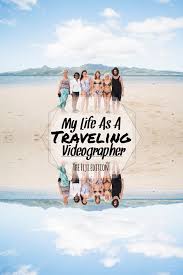 My Life As A Traveling Videographer Travel Jobs Travel Adventure Travel