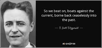 Literary tattoo more information so we beat on, boats against the current, borne back ceaselessly into the past from the great gatsby, by f. F Scott Fitzgerald Quote So We Beat On Boats Against The Current Borne Back