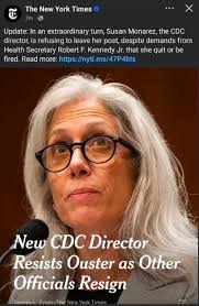 Susan Monarez, the current, still not yet fired nor resigned director of  the CDC, is a hero holding the line. Excerpts from the resignation letter  of Dr. Demetre C. Daskalakis below- I