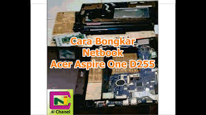 Maybe you would like to learn more about one of these? Cara Bongkar Netbook Acer Aspire One D255 Youtube