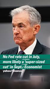 No Fed rate cut in July, more likely a 'super-sized cut in September'