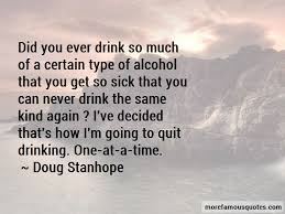 It will wait for the alcoholic to pick it up one more time. — mercedes mccambridge stay busy, get plenty of exercises, and don't drink too much. Funny Quotes About Quitting Alcohol My Read Dump