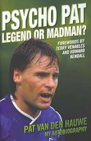 Psycho Pat: Legend or Madman?: 9781843587545: Van Den Hauwe, Pat, Venables,  Terry, Kendall, Howard: ספרים