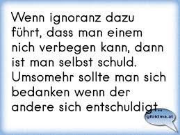 Wenn Ignoranz Dazu Fuhrt Dass Man Einem Nich Verbegen Kann Dann Ist Man Selbst Schuld Umsomehr Sollte Man Sich Bedan Osterreichische Spruche Und Zitate