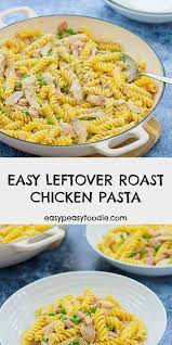 Easy Leftover Roast Chicken Pasta Recipe In 2021 Roast Chicken Pasta Roast Chicken Leftovers Leftover Roast
