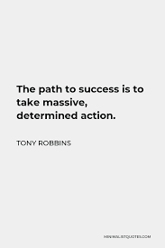 Tony Robbins Quote The Path To Success Is To Take Massive Determined Action