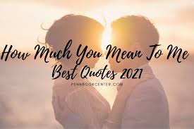 Best How Much You Mean To Me Quotes 2022 Pbc