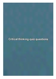 Mar 07, 2019 · browse from thousands of critical thinking questions and answers (q&a). Critical Thinking Quiz Questions By Anderson Stephanie Issuu