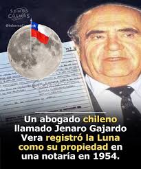 Jenaro Gajardo Vera was a Chilean lawyer who in 1954 decided to register  the Moon as his personal property. He did it at a notary office in Talca,  Chile,