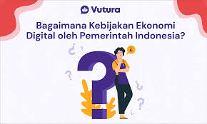 Bagaimana Kebijakan Ekonomi Digital Pemerintah Indonesia