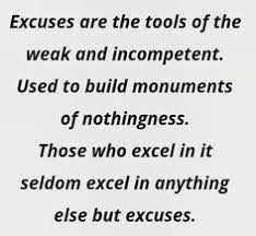 One two three four five six. Excuses Are The Tools Of The Weak And Incompetent Encouragement Quotes Words Of Encouragement Note To Self